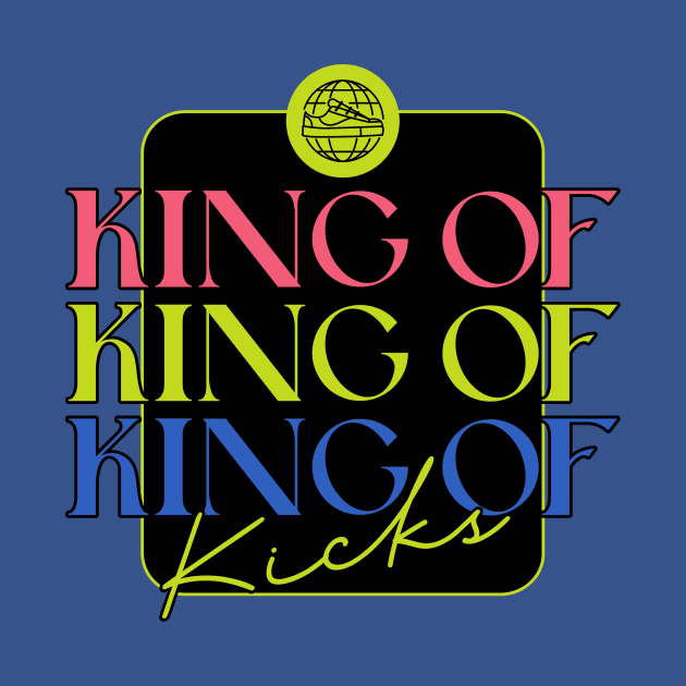 King Of Kicks Sneaker Head Sneakerhead Sneakers Addict by Tip Top Tee's