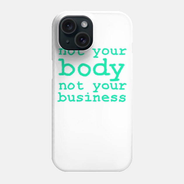 Not Your Body, Not Your Business Phone Case by inSomeBetween