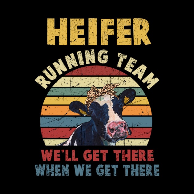 Heifer Running Team We_ll Get There When We Get There by Dunnhlpp