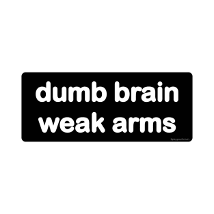 Dumb Brain, Weak Arms - Light T-Shirt