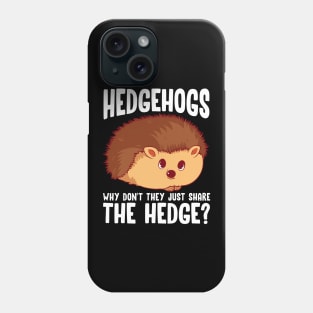 Hedgehogs, Why Don't They Just Share The Hedge? Phone Case