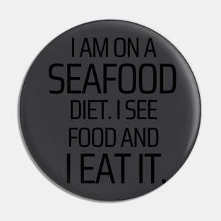 I am on a Seafood Diet Pin