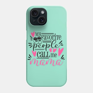 My fav people call me mama Phone Case