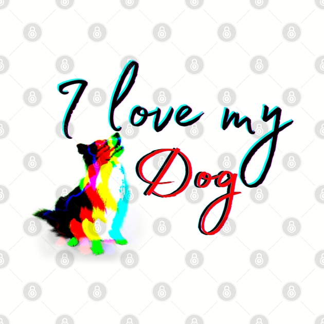 i love my dog by crearty art