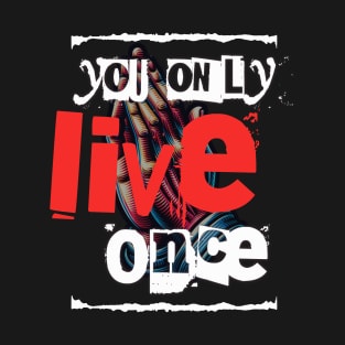 You only live once T-Shirt