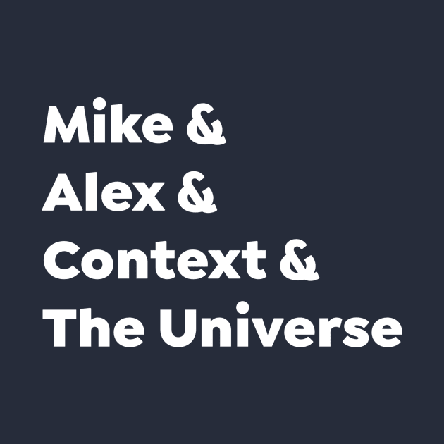 Mike & Alex & Context & The Universe by Missing Sock 