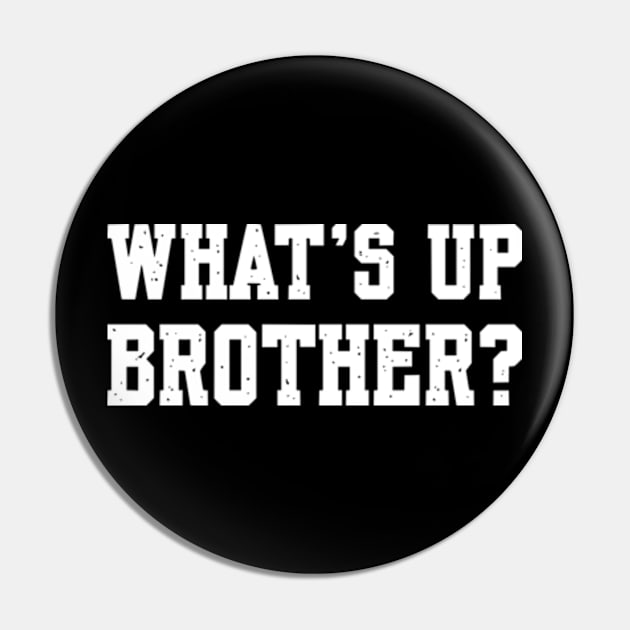 Sketch Streamer Whats Up Brother Pin by Shopinno Shirts