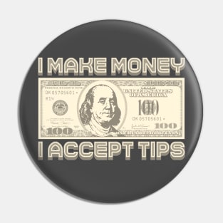 I Make Money - I Accept TIPS (Sepia) Pin