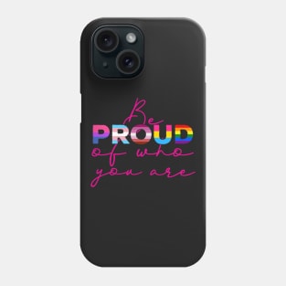 Be Proud Of Who You Are - LGBT Gay Pride Month product Phone Case