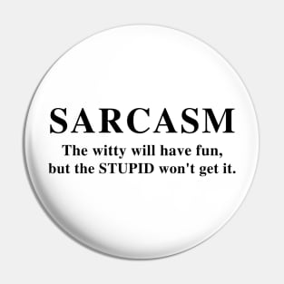 SARCASM The Witty Will Have Fun,But The Stupid Won't Get It | Funny T-Shirt Humor Tee Gifts | Funny Graphic Unisex Tee Pin