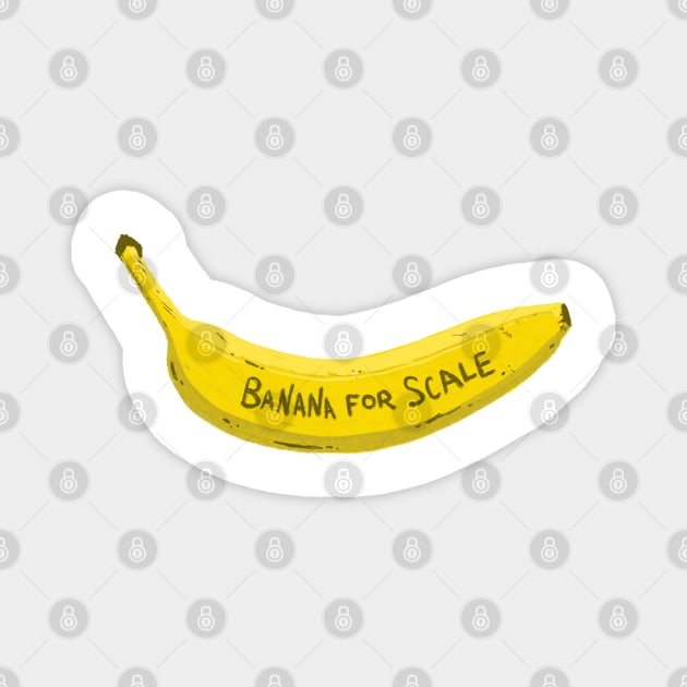 Banana for Scale Magnet by thefuzzyslug