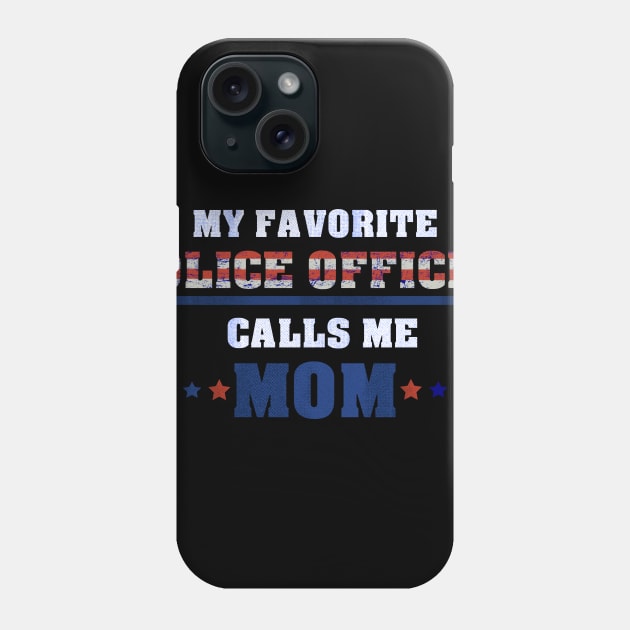 My Favorite Police Officer Calls Me Mom - for a proud Mother Phone Case by 5StarDesigns