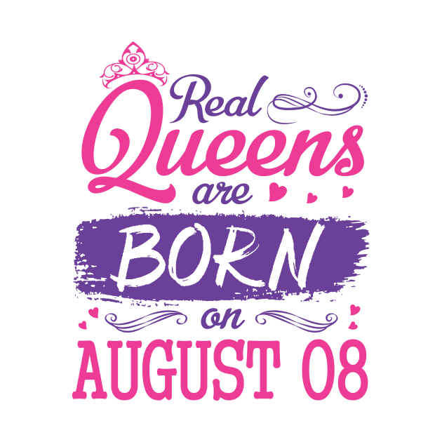 Real Queens Are Born On August 08 Happy Birthday To Me You Nana Mom Aunt Sister Wife Daughter Niece by bakhanh123