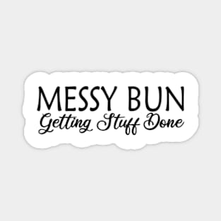 Messy Bun Getting Stuff Done Magnet