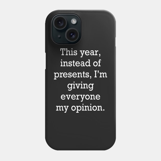 funny cute sarcastic sarcasm saying phrase gift for men and women, this year, instead of presents, I’m giving everyone my opinion Phone Case by Artonmytee