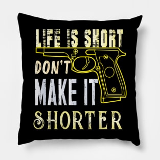 Life Is Short Don't Make It Shorter Pillow