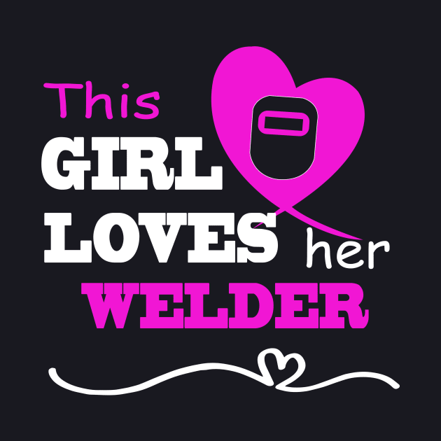 This Girl Loves Her Welder Funny Gift For Wife Or Girlfriend Welder by dieukieu81