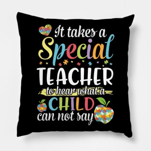 It Takes A Special Teacher To Hear What A Child Can Not Say Pillow