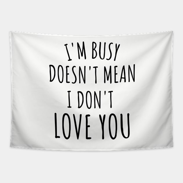 im busy doesn't mean i don't love you Tapestry by yassinebd