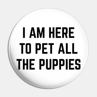 I'm here to pet all the puppies v2 Pin