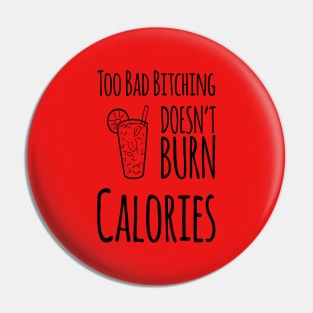 Too Bad Bitching Doesn't Burn Calories, Gift for Mom, Mother's day Pin