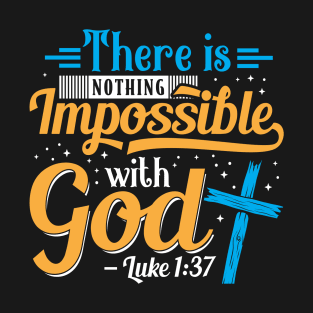 There is nothing impossible with God. T-Shirt