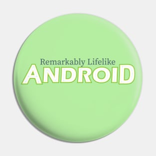 Remarkably Lifelike Android (light) Pin