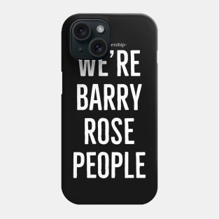 We're Barry Rose people Phone Case