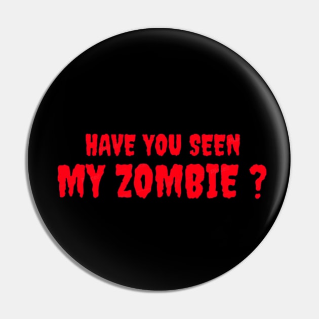 HAVE YOU SEEN MY ZOMBIE ? - Funny Hallooween Zombie Quotes Pin by Sozzoo