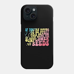 If You're Going To Be Salty This Season At Least Bring The Sunflower Seeds Phone Case