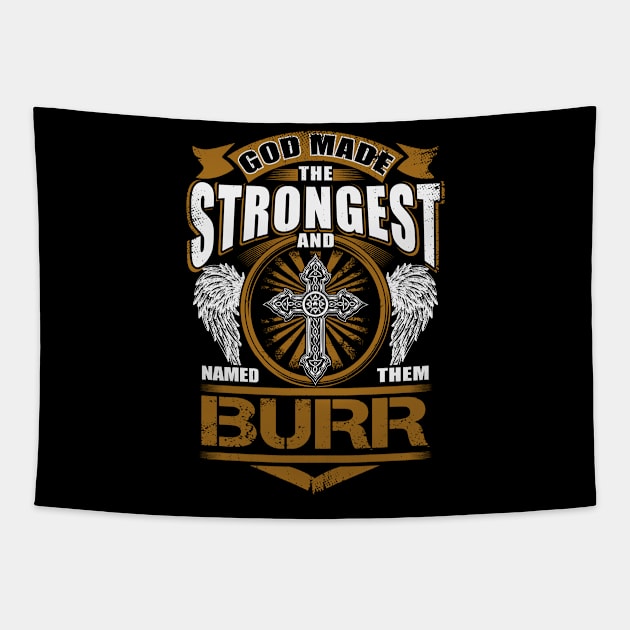 Burr Name T Shirt - God Found Strongest And Named Them Burr Gift Item Tapestry by reelingduvet