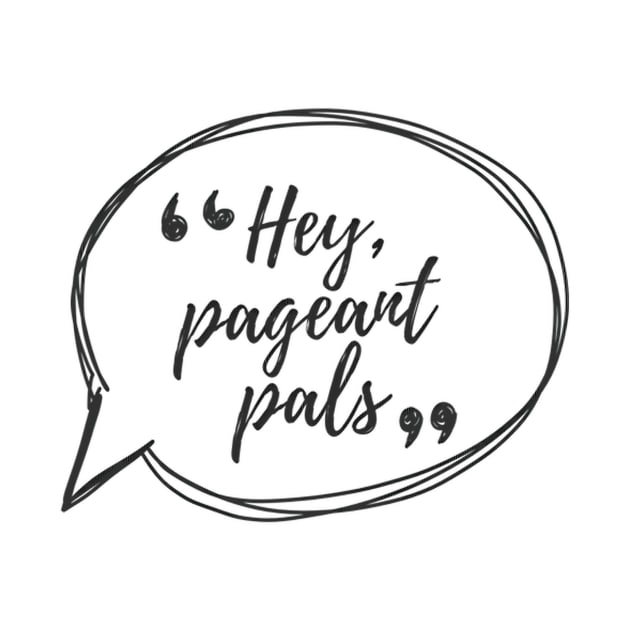 Hey Pageants Pals by Public House Media