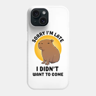 Sorry I'm late I didn't want to come Capybara Phone Case