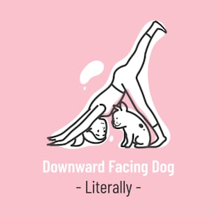 Downward facing dog literally T-Shirt