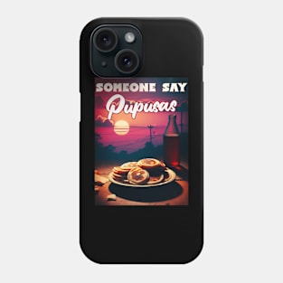 Did Someone Say Pupusas Let's Celebrate National Pupusas Day Phone Case