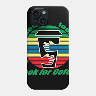 dont look for love look for coffee Phone Case