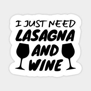 I Just Need Lasagna And Wine Magnet