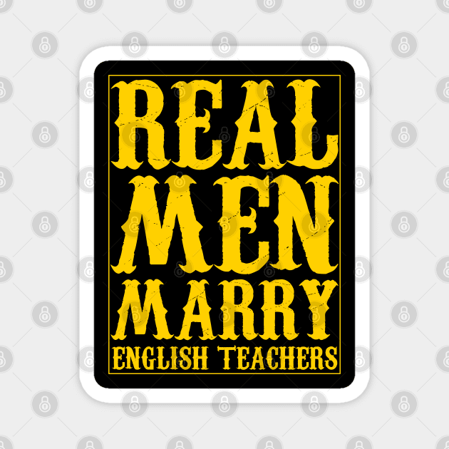 Real Men Marry English Teachers yellow text Magnet by Traditional-pct