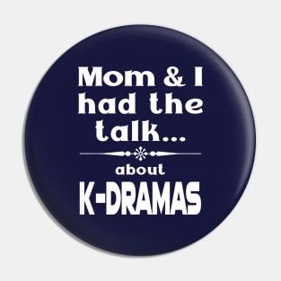 Mom and I had the talk ... about K-Dramas funny for dark shirts Pin