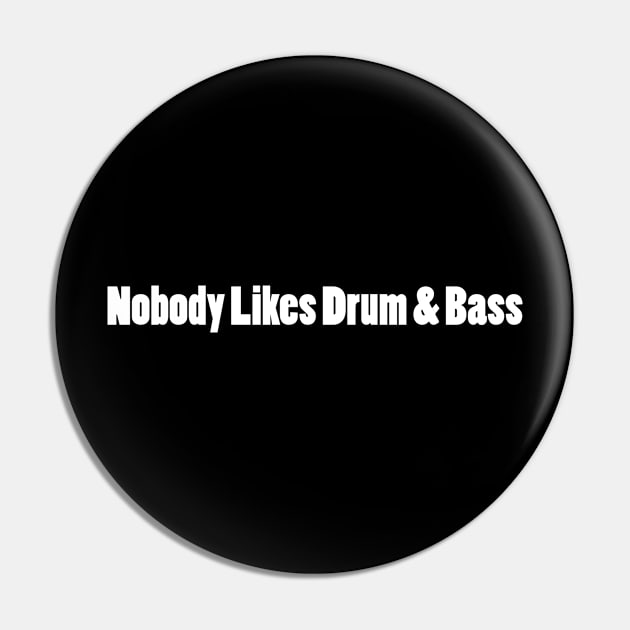 Nobody Likes Drum & Bass Pin by Jaded Raver