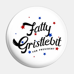 Fatty Gristlebit for President Pin