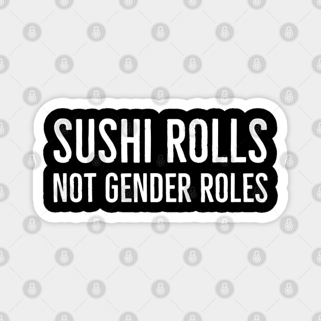 Sushi Rolls Not Gender Roles Magnet by Suzhi Q