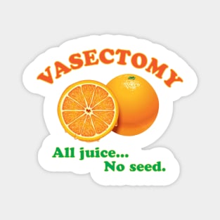 Vasectomy - All juice... No seed. Magnet
