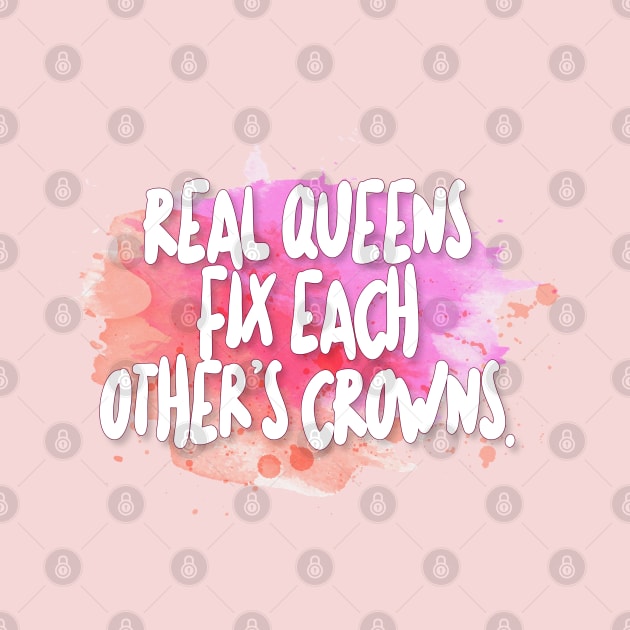 Real Queens Fix Each Other's Crowns by DankFutura