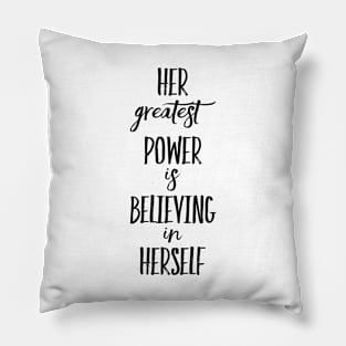 Her greatest power is believing in Herself Pillow