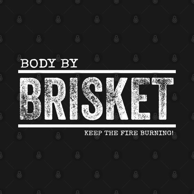 Body By BRISKET - Keep The Fire Burning! by Duds4Fun