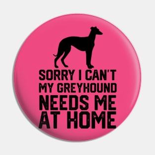 funny sorry i can't my greyhound needs me at home Pin