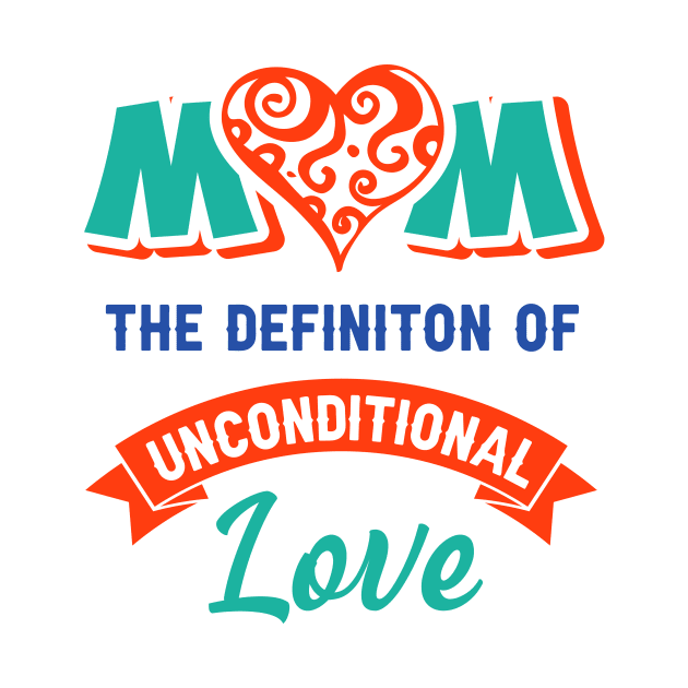 Mom the definition of unconditional love by Parrot Designs