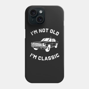 I'm Not Old I'm Classic Phone Case