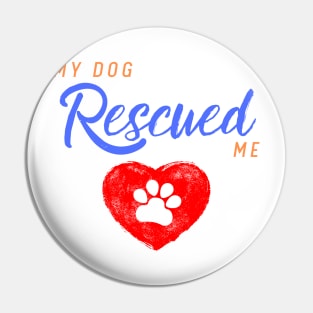 My Dog Rescued Me Pin